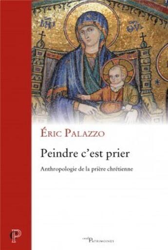 Couverture du livre « Peindre c'est prier » de Eric Palazzo aux éditions Cerf