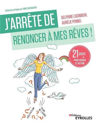 Couverture du livre « J'arrête de renoncer à mes rêves ; 21 jours pour passer à l'action » de Delphine Luginbuhl et Aurelie Pennel aux éditions Eyrolles