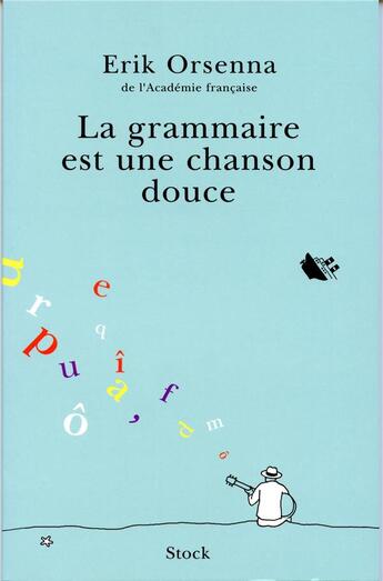 Couverture du livre « La grammaire est une chanson douce » de Erik Orsenna aux éditions Stock