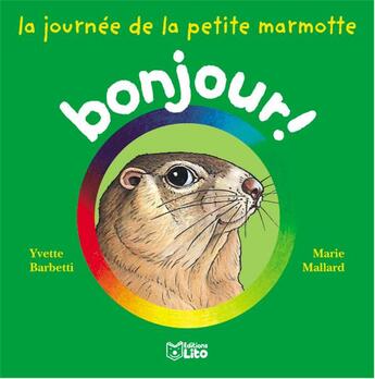 Couverture du livre « La journee de la petite marmotte » de Mallard/Barbetti aux éditions Lito