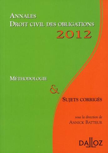 Couverture du livre « Annales droit civil des obligations ; méthodologie et sujets corrigés (édition 2012) » de Annick Batteur aux éditions Dalloz