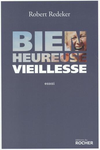 Couverture du livre « Bienheureuse vieillesse » de Robert Redeker aux éditions Rocher