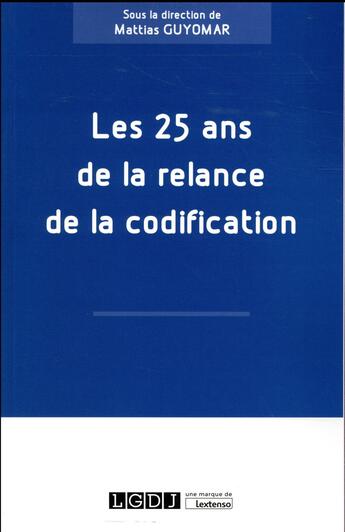 Couverture du livre « Les 25 ans de la relance de la codification » de Mattias Guyomar aux éditions Lgdj