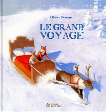 Couverture du livre « Les amis du bois sans mousse : le grand voyage » de Olivier Desvaux aux éditions Didier Jeunesse