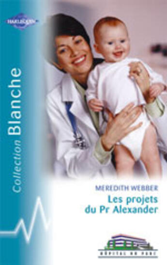 Couverture du livre « Les Projets Du Pr Alexander » de Meredith Webber aux éditions Harlequin