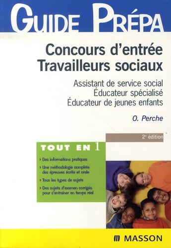 Couverture du livre « Concours d'entrée travailleurs sociaux ; assistant de service social, éducateur spécialisé, éducateur de jeunes enfants » de Olivier Perche aux éditions Elsevier-masson