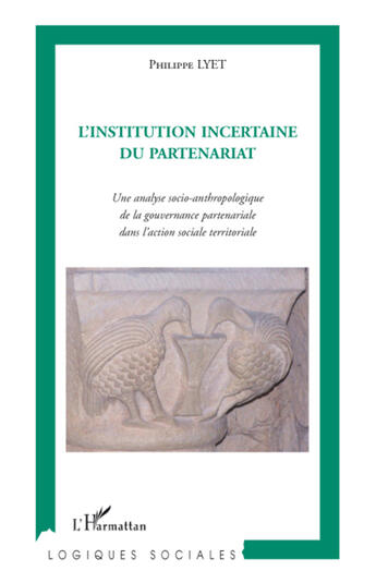 Couverture du livre « L'institution incertaine du partenariat ; une analyse socio-anthropologique de la gouvernance partenariale dans l'action sociale territoriale » de Philippe Lyet aux éditions L'harmattan