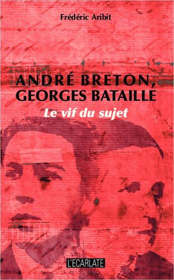 Couverture du livre « André Breton, Georges Bataille ; le vif du sujet » de Frederic Aribit aux éditions L'harmattan