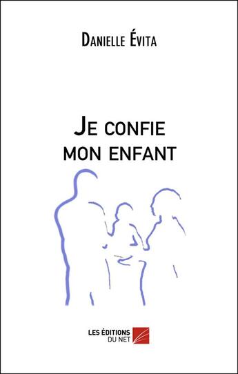 Couverture du livre « Je confie mon enfant » de Danielle Evita aux éditions Editions Du Net