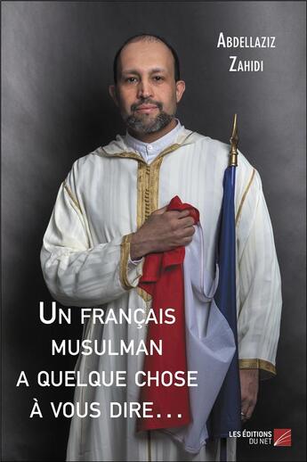 Couverture du livre « Un français musulman a quelque chose à vous dire » de Abdellaziz Zahidi aux éditions Editions Du Net