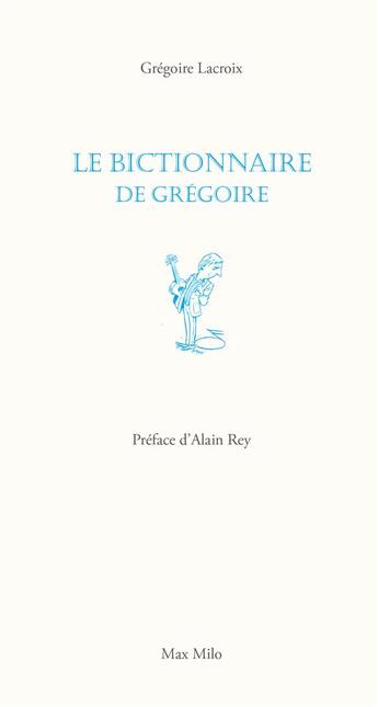 Couverture du livre « Le bictionnaire de Grégoire » de Gregoire Lacroix aux éditions Max Milo