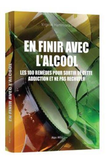 Couverture du livre « En finir avec l'alcool : les 100 remèdes pour sortir de cette addiction et ne pas rechuter » de Virginie Hamonnais aux éditions Max Milo