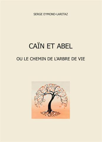 Couverture du livre « Caïn et Abel ou le chemin de l'arbre de vie » de Serge Eymond-Laritaz aux éditions Books On Demand