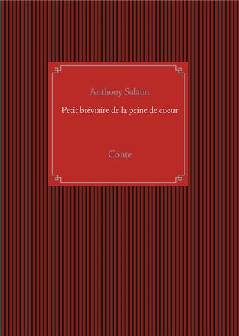 Couverture du livre « Petit bréviaire de la peine de coeur ; conte » de Anthony Salaun aux éditions Books On Demand