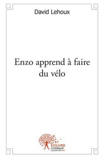 Couverture du livre « Enzo apprend a faire du velo » de Lehoux David aux éditions Edilivre