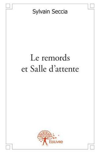 Couverture du livre « Le remords et salle d'attente » de Sylvain Seccia aux éditions Edilivre