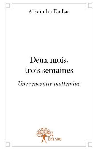 Couverture du livre « Deux mois, trois semaines - une rencontre inattendue » de Du Lac Alexandra aux éditions Edilivre