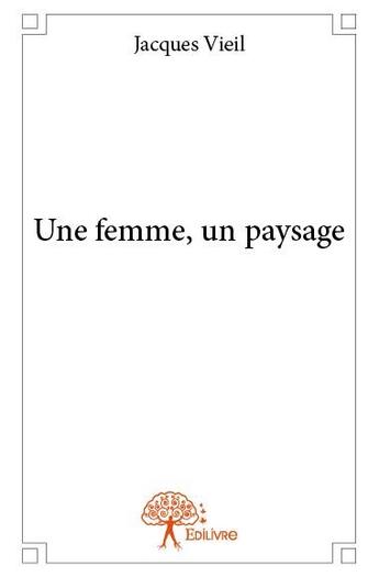 Couverture du livre « Une femme, un paysage » de Vieil Jacques aux éditions Edilivre