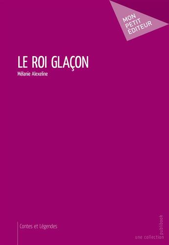 Couverture du livre « Le roi glaçon » de Melanie Alexeline aux éditions Mon Petit Editeur