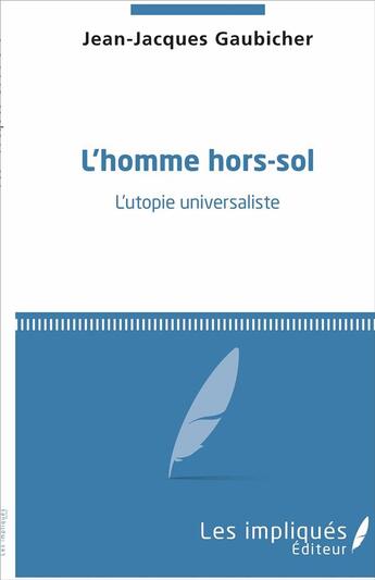 Couverture du livre « L'homme hors-sol ; l'utopie universaliste » de Jean-Jacques Gaubicher aux éditions L'harmattan