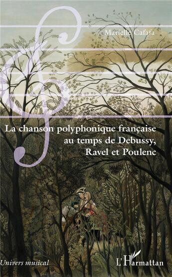 Couverture du livre « La chanson polyphonique française au temps de Debussy, Ravel et Poulenc » de Marielle Cafafa aux éditions L'harmattan