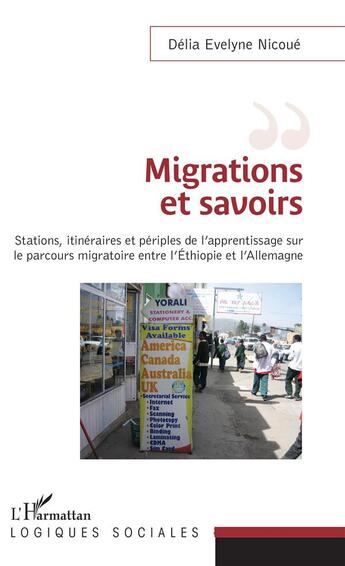 Couverture du livre « Migrations et savoirs ; stations, itinéraires et périples de l'apprentissage sur le parcours migratoire entre Ethipie et l'Allemagne » de Delia Evelyne Nicoue aux éditions L'harmattan