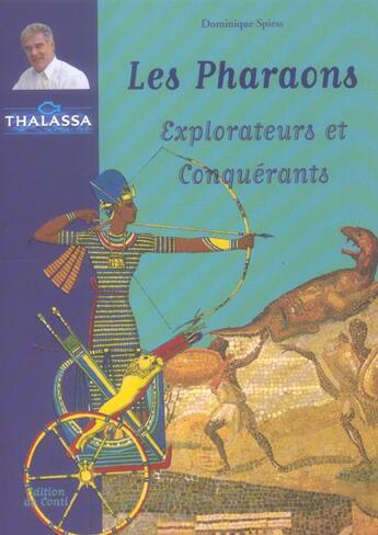 Couverture du livre « Les pharaons ; explorateurs et conquerants » de Dominique Spiess aux éditions De Conti