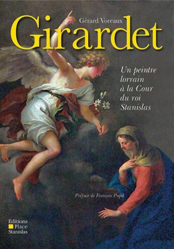 Couverture du livre « Girardet ; un peintre lorrain à la Cour du roi Stanislas » de Gerard Voreaux aux éditions Place Stanislas