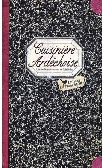 Couverture du livre « Cuisinière ardéchoise ; les meilleures recettes de l'Ardèche » de Sonia Ezgulian aux éditions Les Cuisinieres