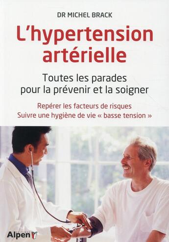 Couverture du livre « L'hypertension arterielle. toutes les parades pour prevenir et la soigner » de Michel Brack aux éditions Alpen