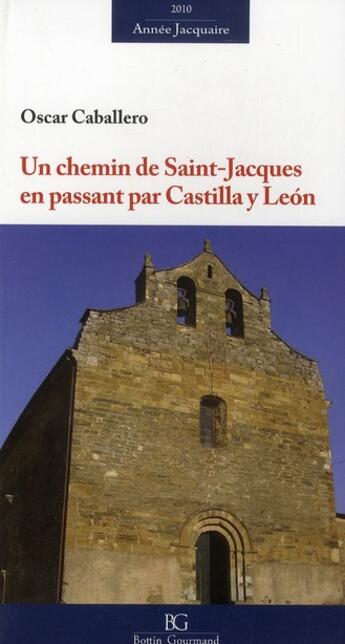 Couverture du livre « Un chemin de Saint Jacques en passant par Castilla Y Leon » de Oscar Caballero aux éditions Bottin Gourmand