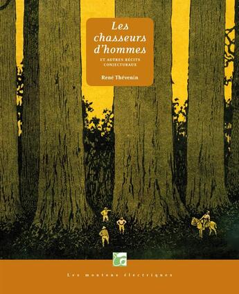 Couverture du livre « Les chasseurs d'hommes ; et autres récits conjecturaux » de Rene Thevenin aux éditions Moutons Electriques