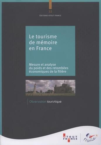 Couverture du livre « Le tourisme de mémoire en France ; mesure et analyse du poids et des retombées économiques de la filière » de  aux éditions Atout France