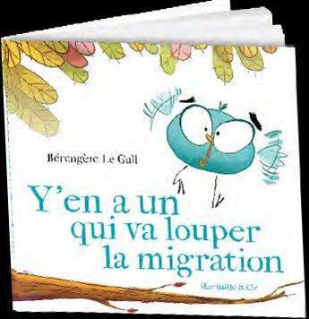 Couverture du livre « Y'en a un qui va louper la migration ! » de Berengere Le Gall aux éditions Marmaille Et Compagnie