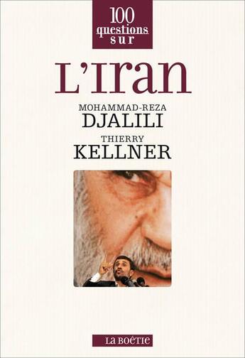 Couverture du livre « 100 questions sur l'Iran » de Mohammad-Reza Djalili et Thierry Kellner aux éditions Editions De La Boetie