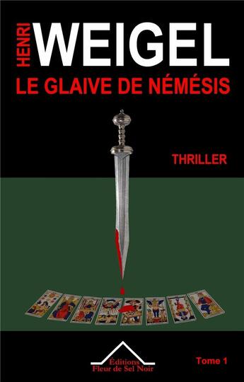 Couverture du livre « La quadrilogie Némésis Tome 1 ; le glaive de Némésis » de Henri Weigel aux éditions Fleur De Sel Noir