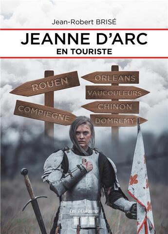 Couverture du livre « Jeanne d'Arc en touriste » de Jean-Robert Brise aux éditions Les Trois Colonnes