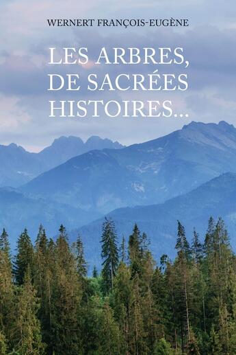 Couverture du livre « Les arbres, de sacrées histoires... » de François - Eugène Wernert aux éditions Publishroom Factory