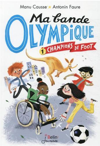 Couverture du livre « Ma bande olympique Tome 1 : champions de foot » de Manu Causse et Antonin Faure aux éditions Belin Education