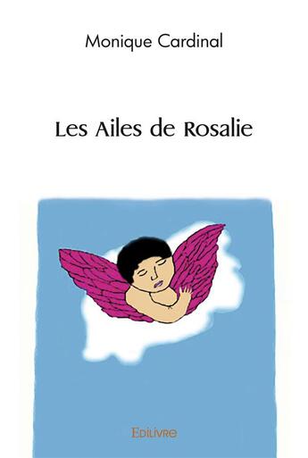 Couverture du livre « Les ailes de rosalie » de Cardinal Monique aux éditions Edilivre