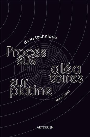 Couverture du livre « De la technique : processus aléatoires sur platine » de Maria Chavez aux éditions Artderien