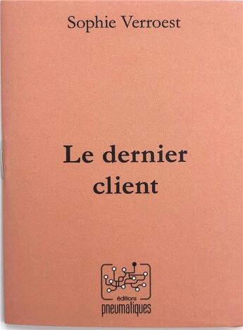 Couverture du livre « Le dernier client » de Sophie Verroest aux éditions Pneumatiques