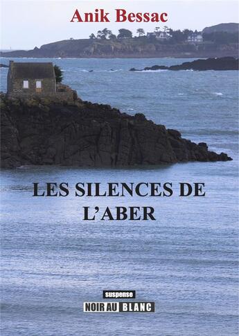 Couverture du livre « Les silences de l'aber » de Anik Bessac aux éditions Nouvelles Editions Noir Au Blanc