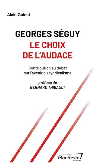 Couverture du livre « Georges Séguy : le choix de l'audace » de Alain Guinot aux éditions Le Merle Moqueur Editions