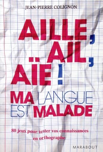 Couverture du livre « Aille, ail, aie ! ma langue est malade ! » de Jean-Pierre Colignon aux éditions Marabout