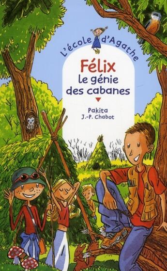 Couverture du livre « L'école d'Agathe ; Félix, le génie des cabanes » de Pakita et Jean-Philippe Chabot aux éditions Rageot