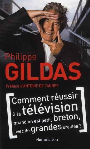 Couverture du livre « Comment réussir à la télévision quand on est petit, breton, avec de grandes oreilles ? » de Philippe Gildas aux éditions Flammarion