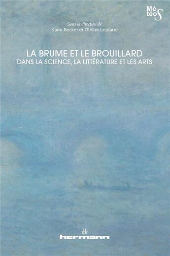 Couverture du livre « La brume et le brouillard dans la science, la littérature et les arts » de Karin Becker et Olivier Leplatre aux éditions Hermann