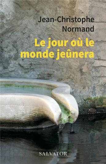 Couverture du livre « Le jour où le monde jeûnera » de Jean-Christophe Normand aux éditions Salvator