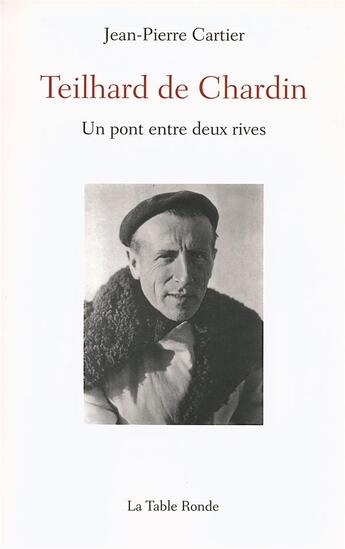Couverture du livre « Teilhard de chardin ; un pont entre deux rives » de Jean-Pierre Cartier aux éditions Table Ronde